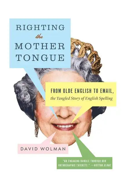 Righting the Mother Tongue: From Olde English to Email, the Tangled Story of English Spelling - Paperback