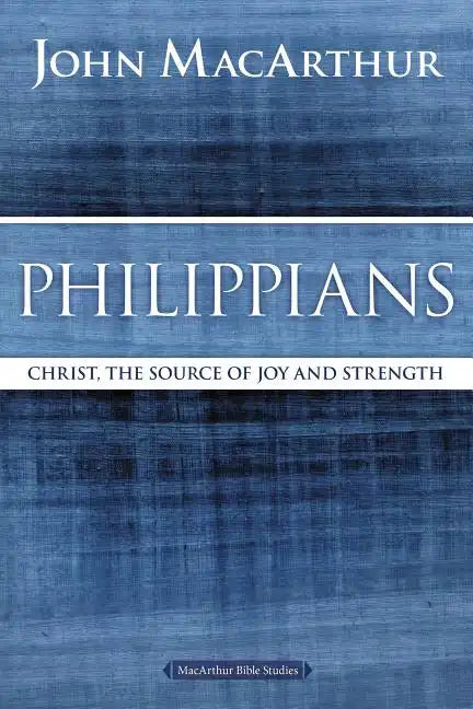 Philippians: Christ, the Source of Joy and Strength - Paperback