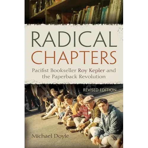 Radical Chapters: Pacifist Bookseller Roy Kepler and the Paperback Revolution, Revised Edition - Paperback