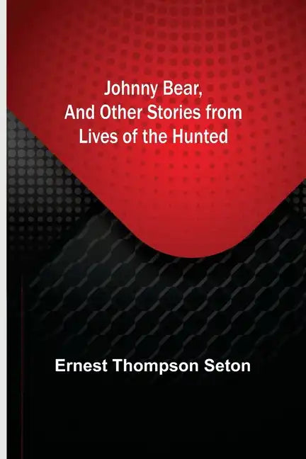 Johnny Bear, and Other Stories from Lives of the Hunted - Paperback