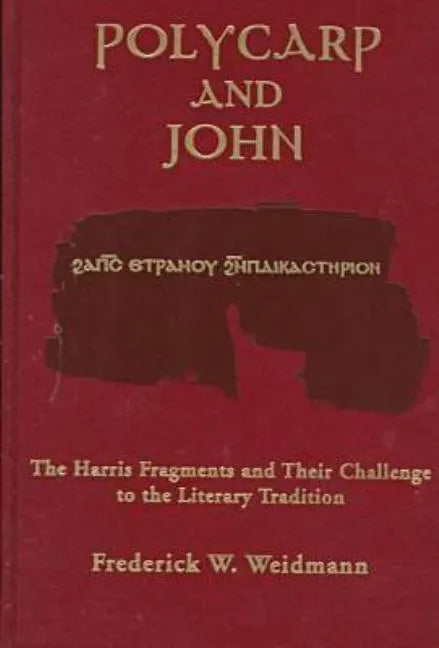 Polycarp John Vol 12: The Harris Fragments and Their Challenge to the Literary Traditions - Hardcover