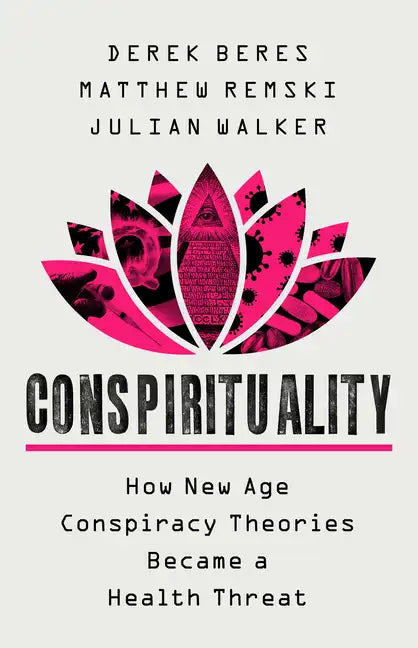 Conspirituality: How New Age Conspiracy Theories Became a Health Threat - Hardcover