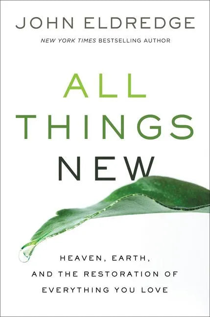 All Things New: Heaven, Earth, and the Restoration of Everything You Love - Paperback
