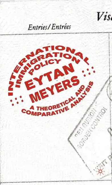 International Immigration Policy: A Theoretical and Comparative Analysis - Hardcover