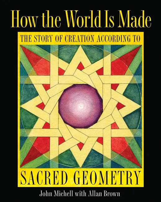 How the World Is Made: The Story of Creation According to Sacred Geometry - Hardcover