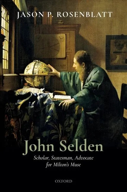 John Selden: Scholar, Statesman, Advocate for Milton's Muse - Hardcover
