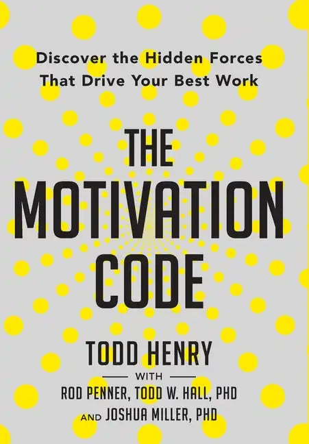 The Motivation Code: Discover The Hidden Forces That Drive Your Best Work - Hardcover