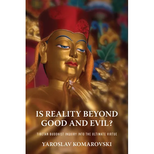 Is Reality Beyond Good and Evil?: Tibetan Buddhist Inquiry Into the Ultimate Virtue - Paperback