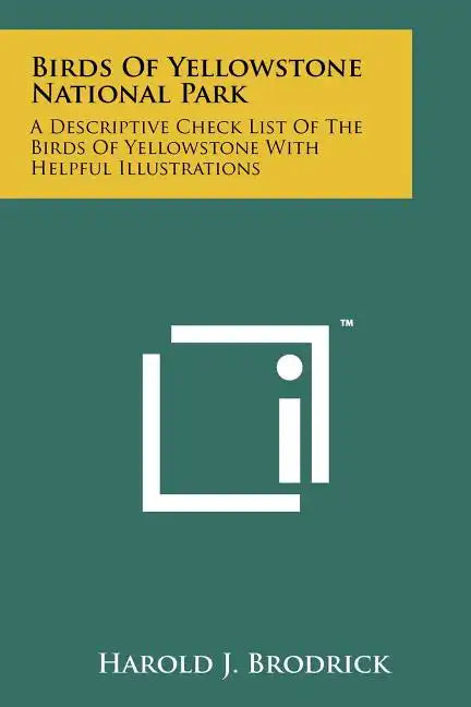 Birds Of Yellowstone National Park: A Descriptive Check List Of The Birds Of Yellowstone With Helpful Illustrations - Paperback