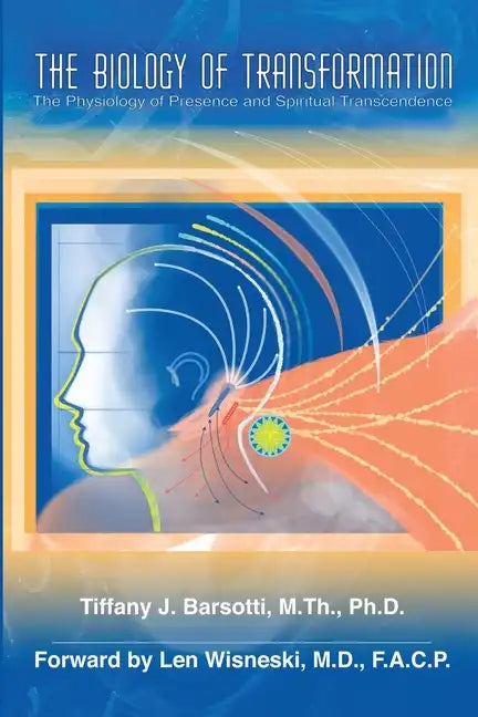 The Biology of Transformation: The Physiology of Presence and Spiritual Transcendence - Paperback