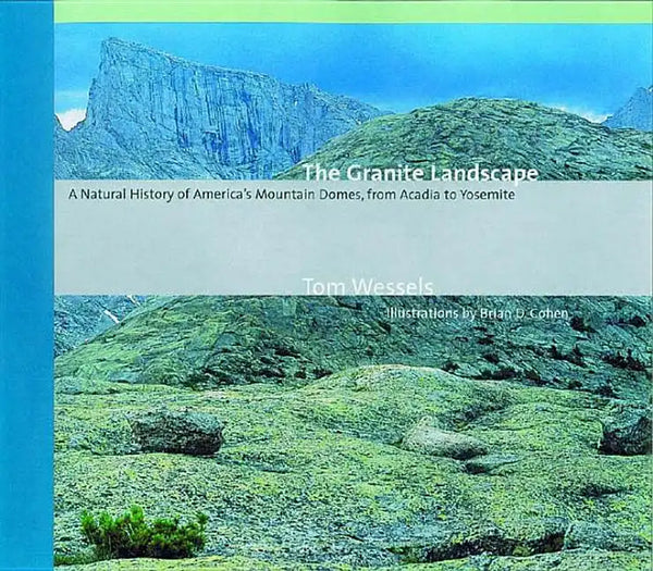 The Granite Landscape: A Natural History of America's Mountain Domes, from Acadia to Yosemite (Revised) - Paperback