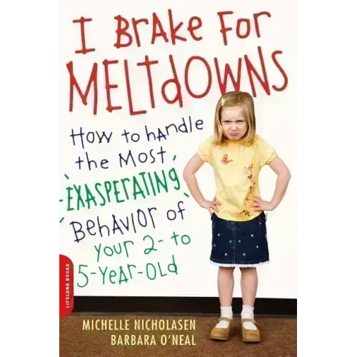 I Brake for Meltdowns: How to Handle the Most Exasperating Behavior of Your 2- To 5-Year-Old - Paperback
