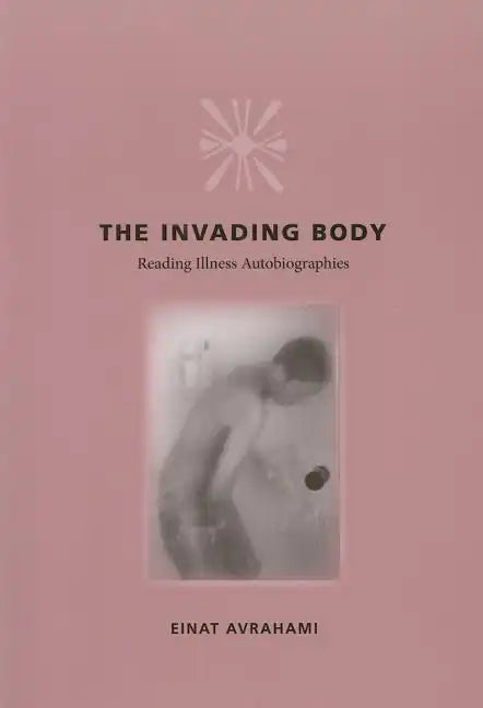 The Invading Body: Reading Illness Autobiographies - Paperback