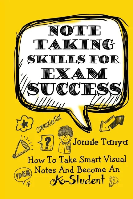Note Taking Skills For Exam Success: How To Take Smart Visual Notes And Become An A-Student - Paperback