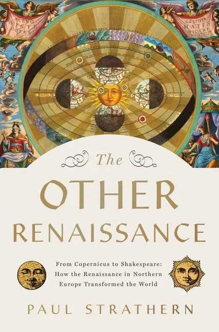 The Other Renaissance: From Copernicus to Shakespeare: How the Renaissance in Northern Europe Transformed the World - Hardcover
