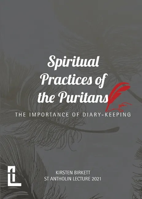 Spiritual Practices of the Puritans: The Importance of Diary-keeping - Paperback