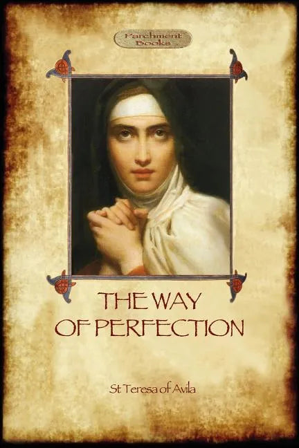 The Way of Perfection: A Practical Guide to Christian Prayer and Spiritual Progress (Aziloth Books) - Paperback