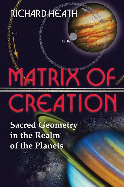 Matrix of Creation: Sacred Geometry in the Realm of the Planets - Paperback