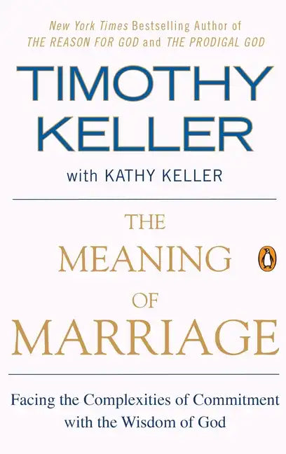 The Meaning of Marriage: Facing the Complexities of Commitment with the Wisdom of God - Paperback