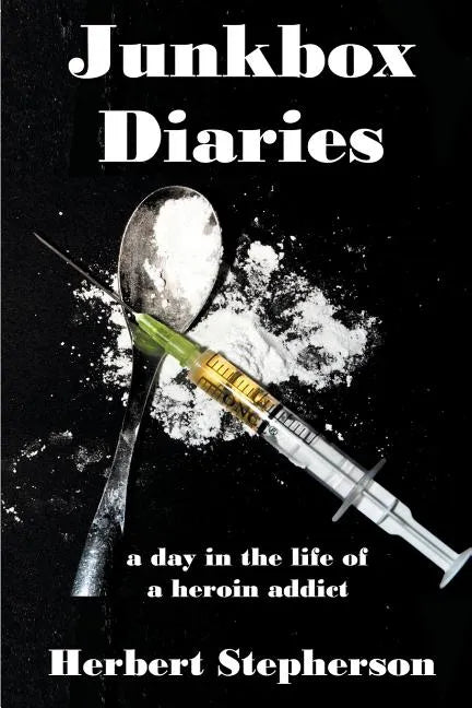 Junkbox Diaries: a day in the life of a heroin addict - Paperback