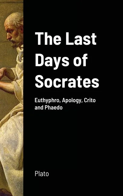 The Last Days of Socrates: Euthyphro, Apology, Crito and Phaedo - Hardcover