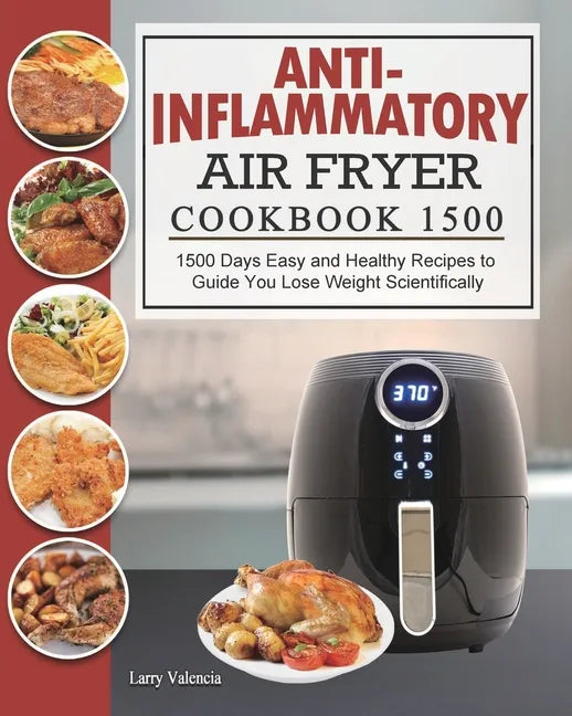 Anti-Inflammatory Air Fryer Cookbook 1500: 1500 Days Easy and Healthy Recipes to Guide You Lose Weight Scientifically - Paperback