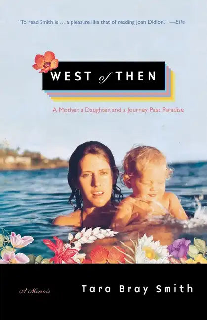 West of Then: A Mother, a Daughter, and a Journey Past Paradise - Paperback