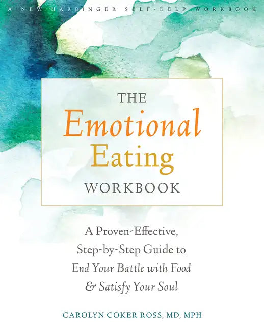 The Emotional Eating Workbook: A Proven-Effective, Step-By-Step Guide to End Your Battle with Food and Satisfy Your Soul - Paperback