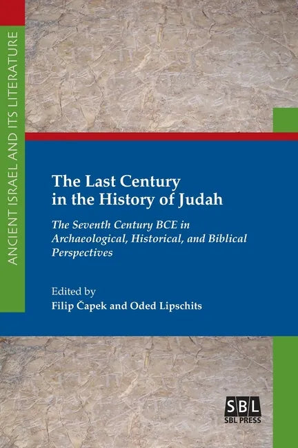 The Last Century in the History of Judah: The Seventh Century BCE in Archaeological, Historical, and Biblical Perspectives - Paperback