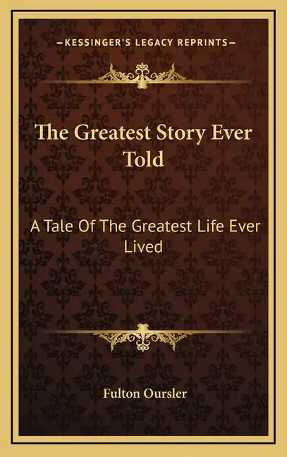 The Greatest Story Ever Told: A Tale Of The Greatest Life Ever Lived - Hardcover