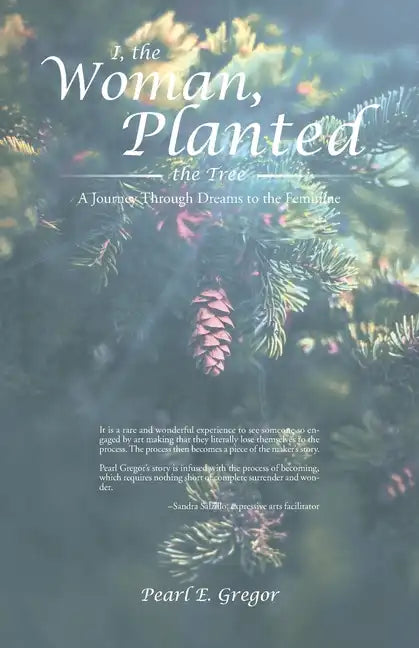 I, the Woman, Planted the Tree: A Journey Through Dreams to the Feminine - Paperback