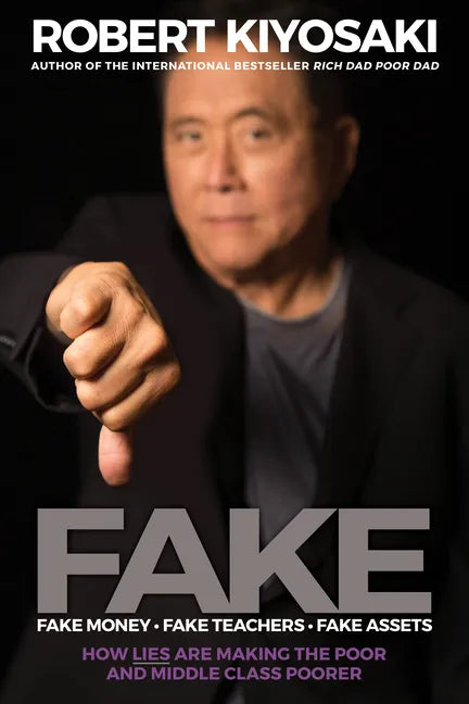 Fake: Fake Money, Fake Teachers, Fake Assets: How Lies Are Making the Poor and Middle Class Poorer - Paperback
