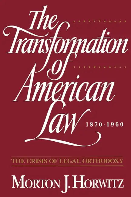 The Transformation of American Law, 1870-1960: The Crisis of Legal Orthodoxy - Paperback