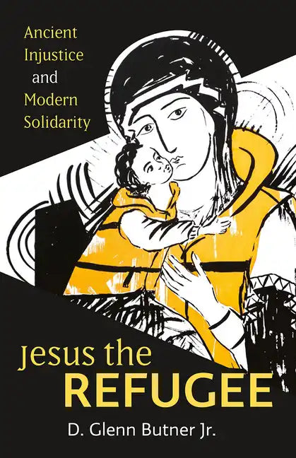 Jesus the Refugee: Ancient Injustice and Modern Solidarity - Paperback