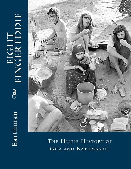 Eight Finger Eddie: The Hippie History of Goa and Kathmandu - Paperback