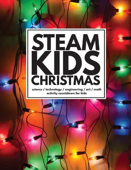 STEAM Kids Christmas: Science / Technology / Engineering / Art / Math Activity Countdown for Kids - Paperback