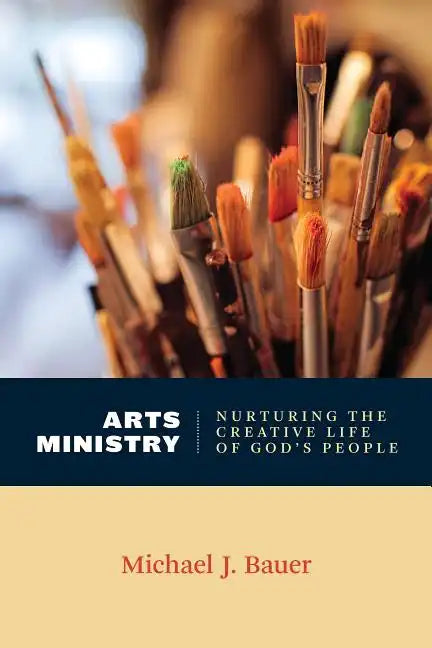 Arts Ministry: Nurturing the Creative Life of God's People - Paperback