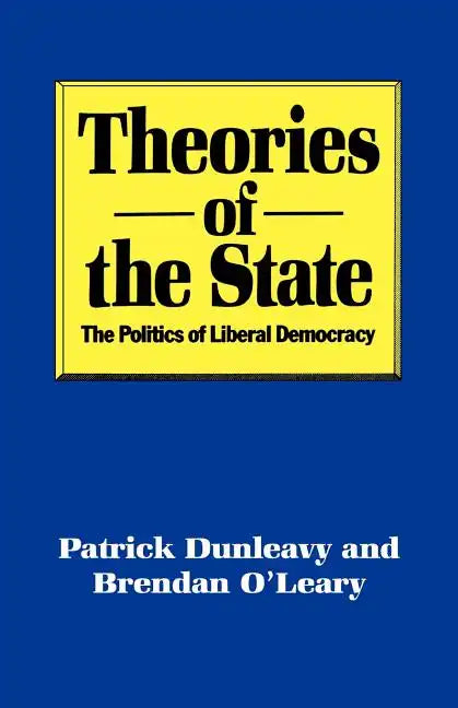 Theories of the State: The Politics of Liberal Democracy - Paperback