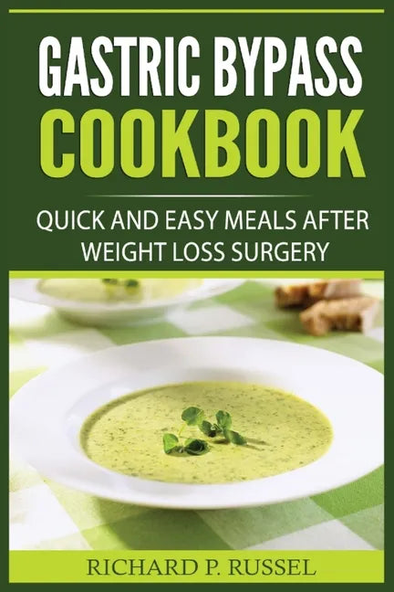 Gastric Bypass Cookbook: Quick And Easy Meals After Weight Loss Surgery - Paperback