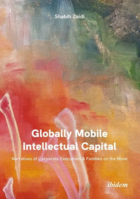 Globally Mobile Intellectual Capital: Narratives of Corporate Executives and Families on the Move - Paperback
