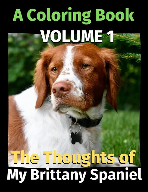 The Thoughts of My Brittany Spaniel: A Coloring Book Volume 1 - Paperback