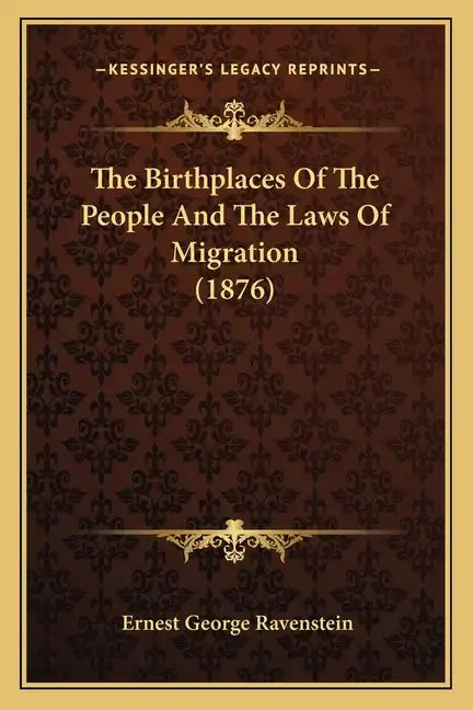 The Birthplaces Of The People And The Laws Of Migration (1876) - Paperback