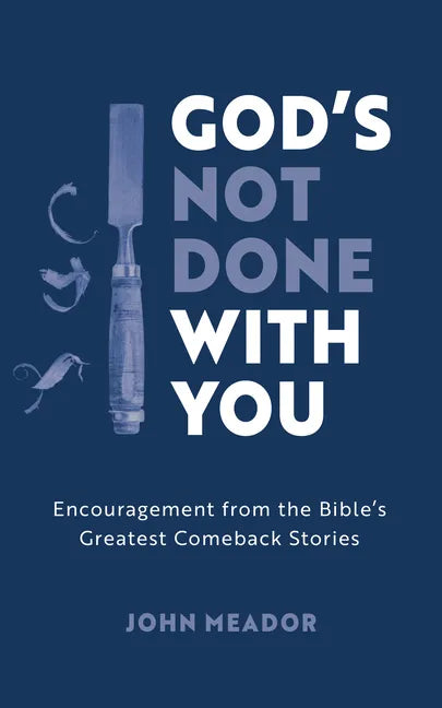 God's Not Done with You: Encouragement from the Bible's Greatest Comeback Stories - Paperback