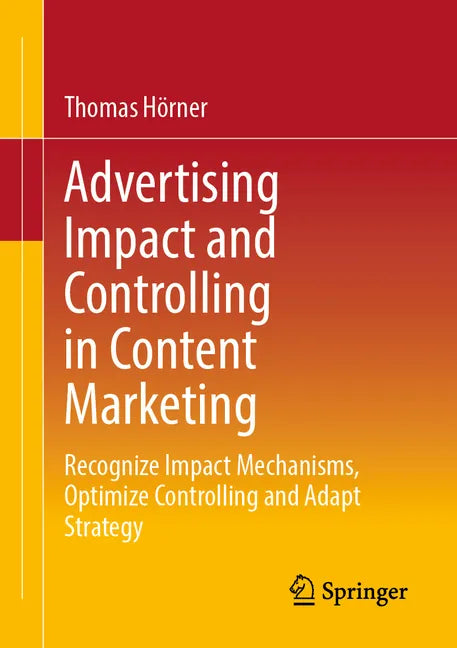 Advertising Impact and Controlling in Content Marketing: Recognize Impact Mechanisms, Optimize Controlling and Adapt Strategy - Paperback