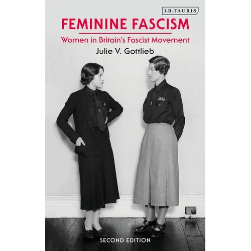 Feminine Fascism: Women in Britain's Fascist Movement, 1923-1945 - Paperback