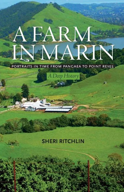 A Farm in Marin: Portraits in Time from Pangaea to Point Reyes, A Deep History - Paperback
