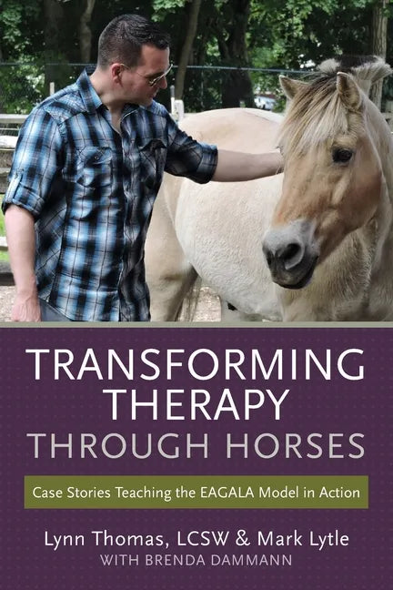 Transforming Therapy through Horses: Case Stories Teaching the EAGALA Model in Action - Paperback