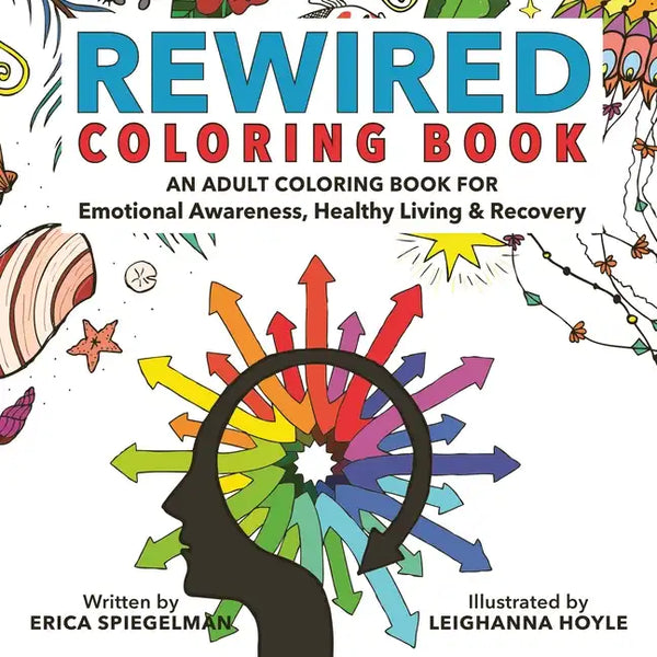 Rewired Adult Coloring Book: An Adult Coloring Book for Emotional Awareness, Healthy Living & Recovery - Paperback