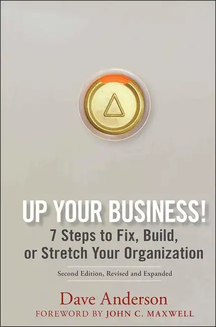 Up Your Business!: 7 Steps to Fix, Build, or Stretch Your Organization - Hardcover