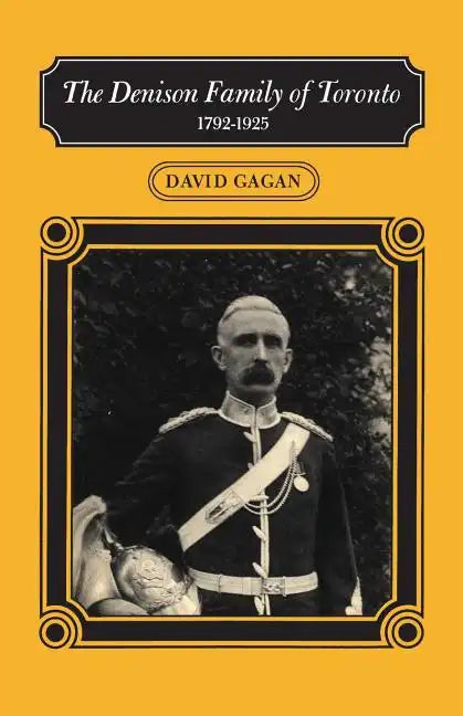 The Denison Family of Toronto: 1792-1925 - Paperback